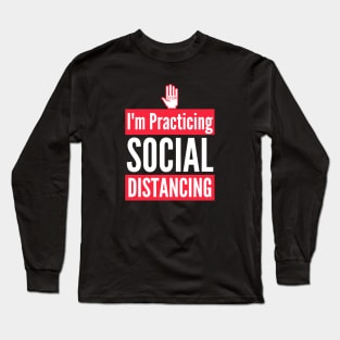 STOP Im Practicing Social Distancing Long Sleeve T-Shirt